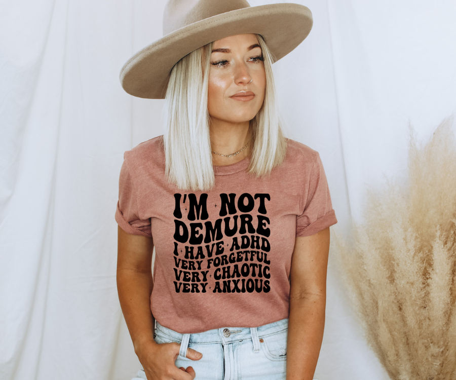 I’m Not Demure (ADHD Edition) Tee
