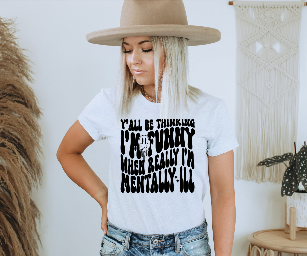 Mentally Ill Funny Tee