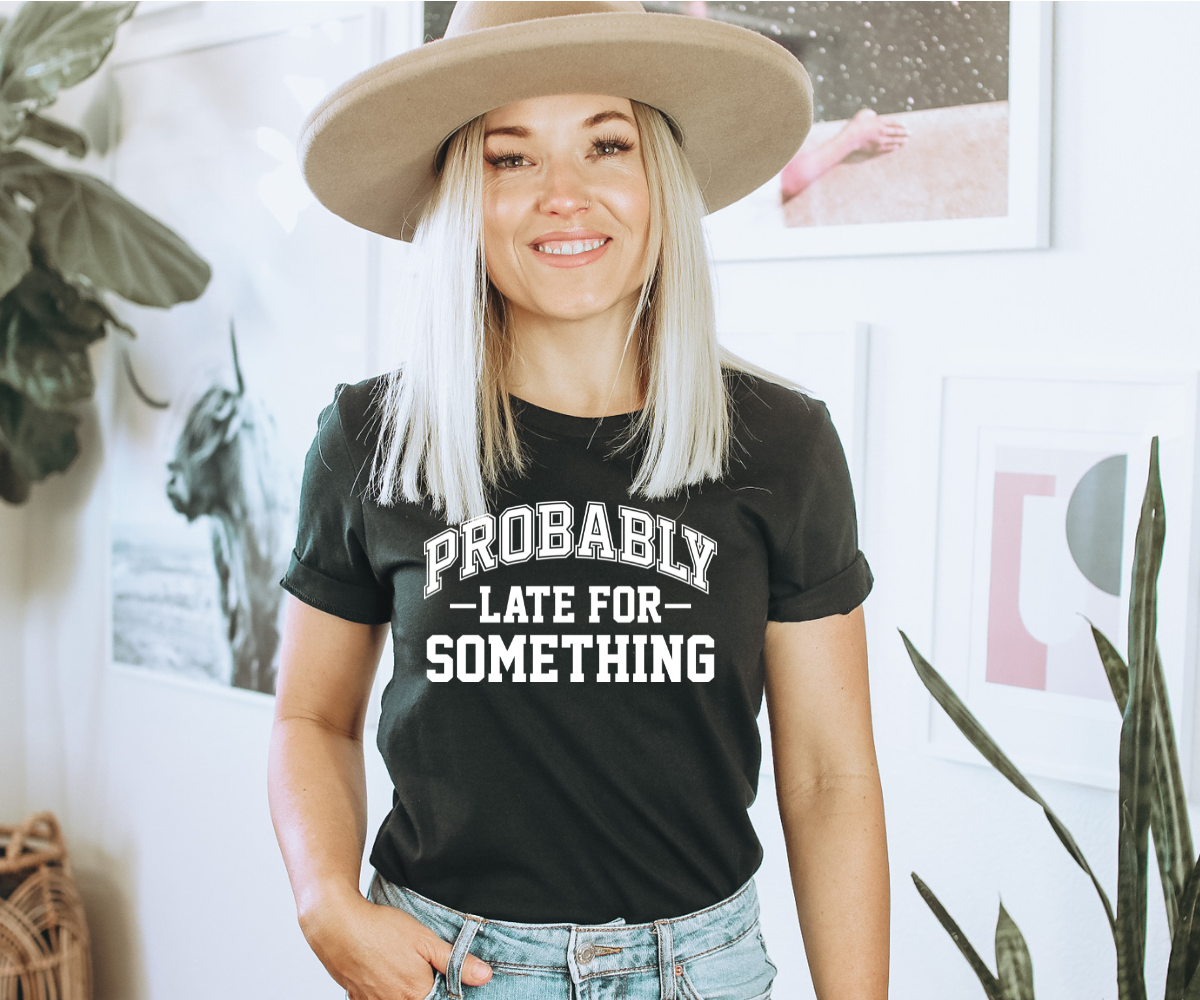 Probably Late For Something Tee