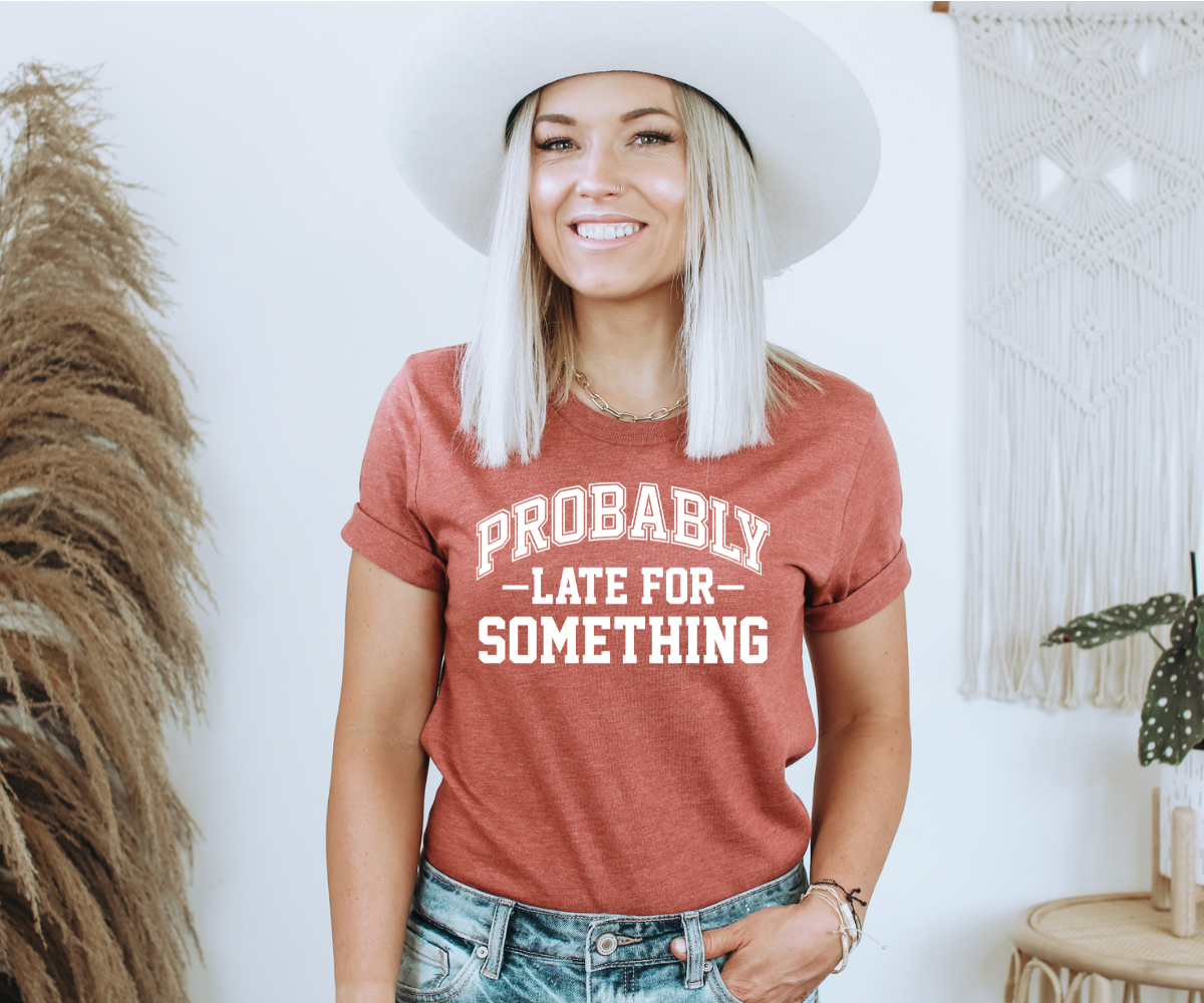 Probably Late For Something Tee