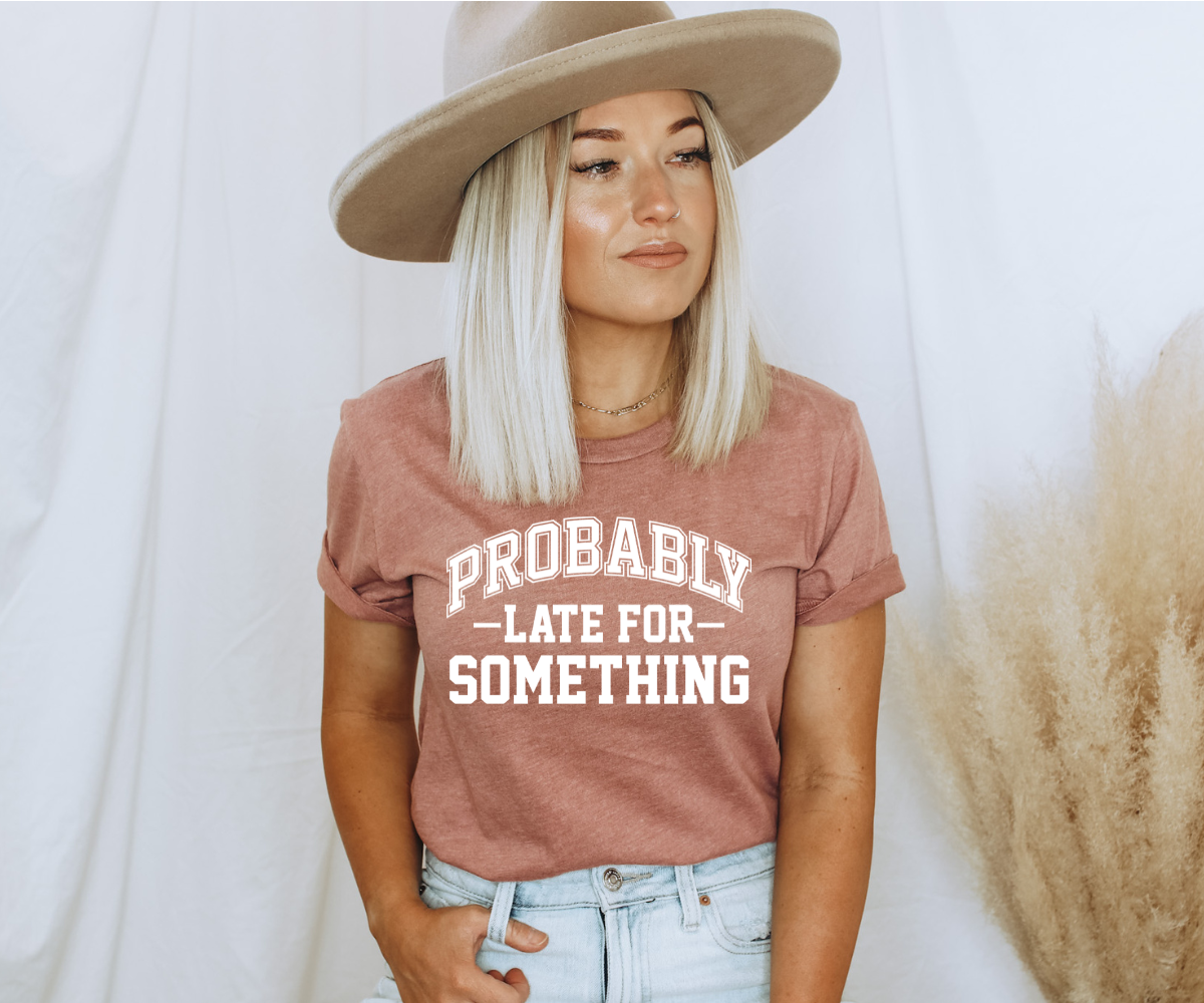 Probably Late For Something Tee