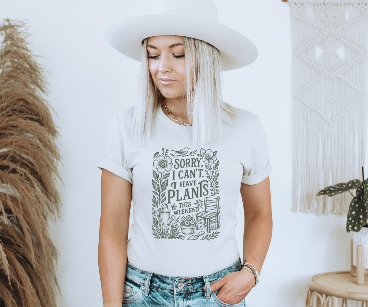 Sorry, I Can't I Have Plants This Weekend Tee