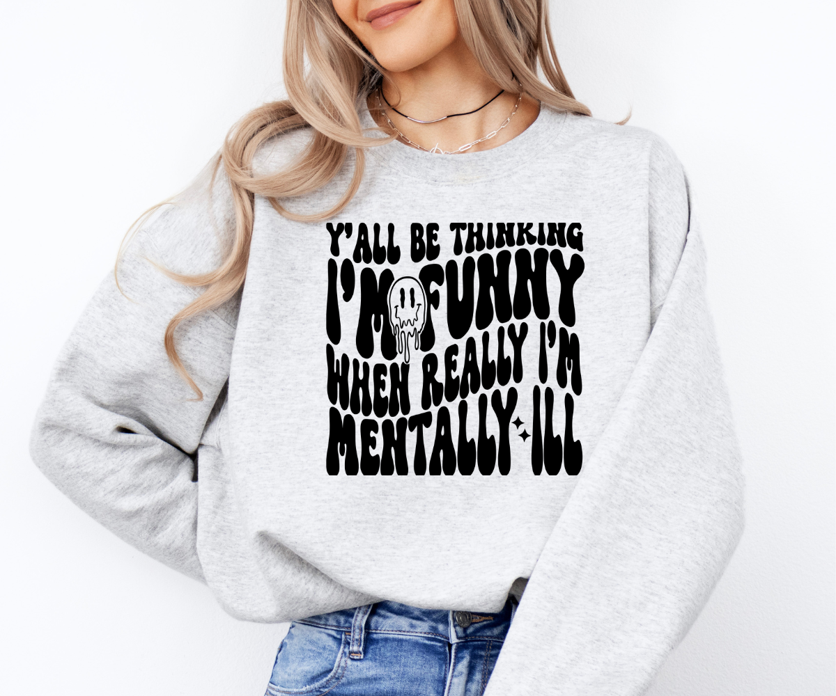 Mentally Ill Funny Sweatshirt