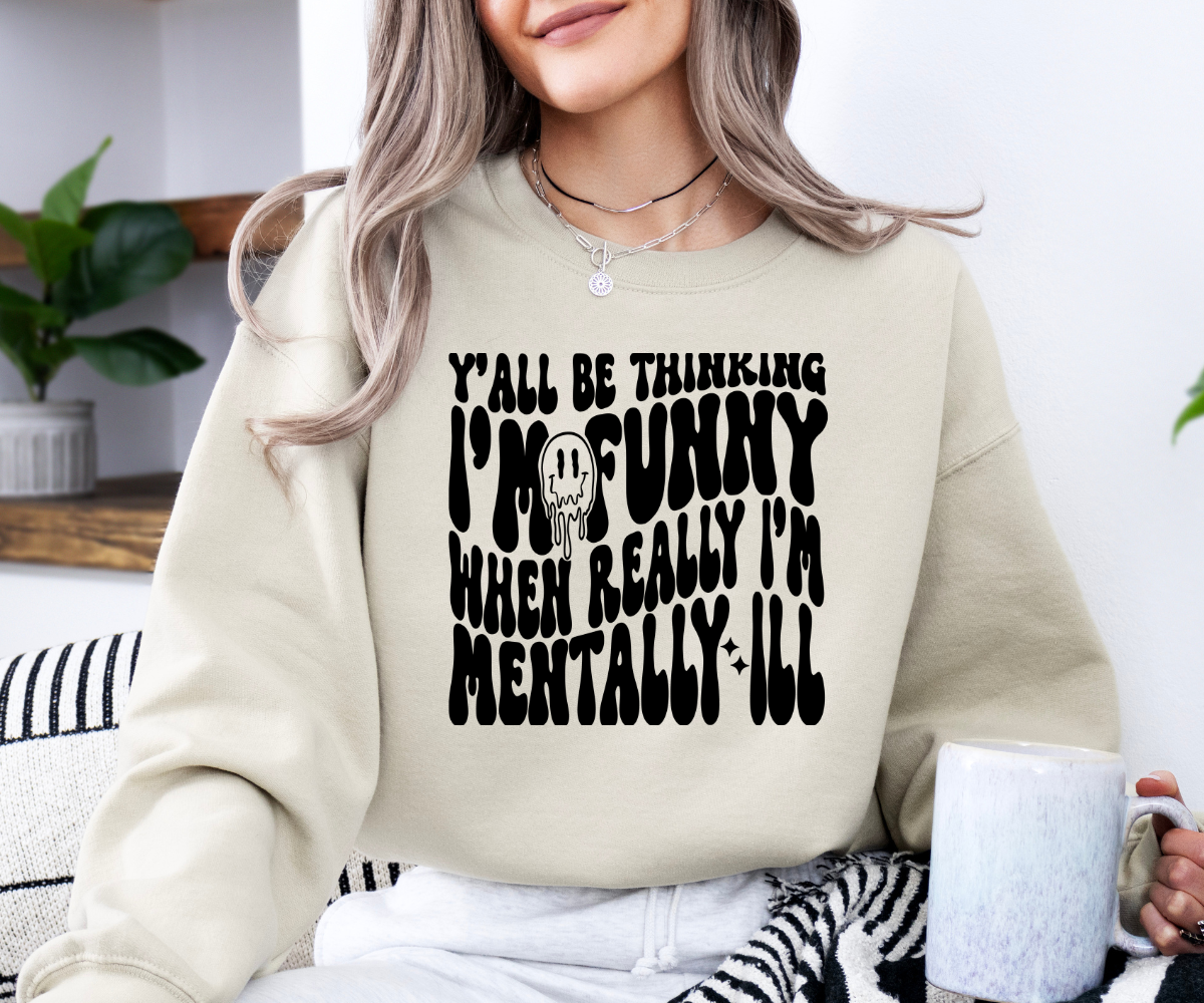 Mentally Ill Funny Sweatshirt