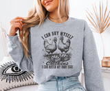 I Can Hatch My Own Chickens Sweatshirt