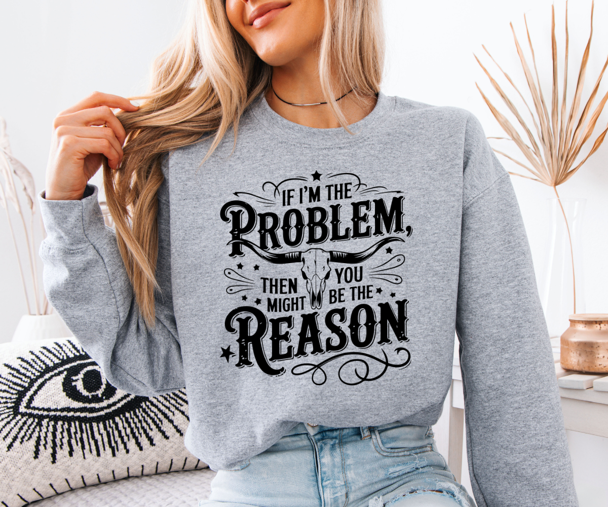If I'm The Problem Sweatshirt