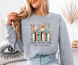 There's No Such Thing As Too Many Books Sweatshirt