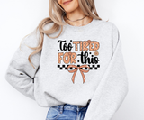 Too Tired For This Sweatshirt