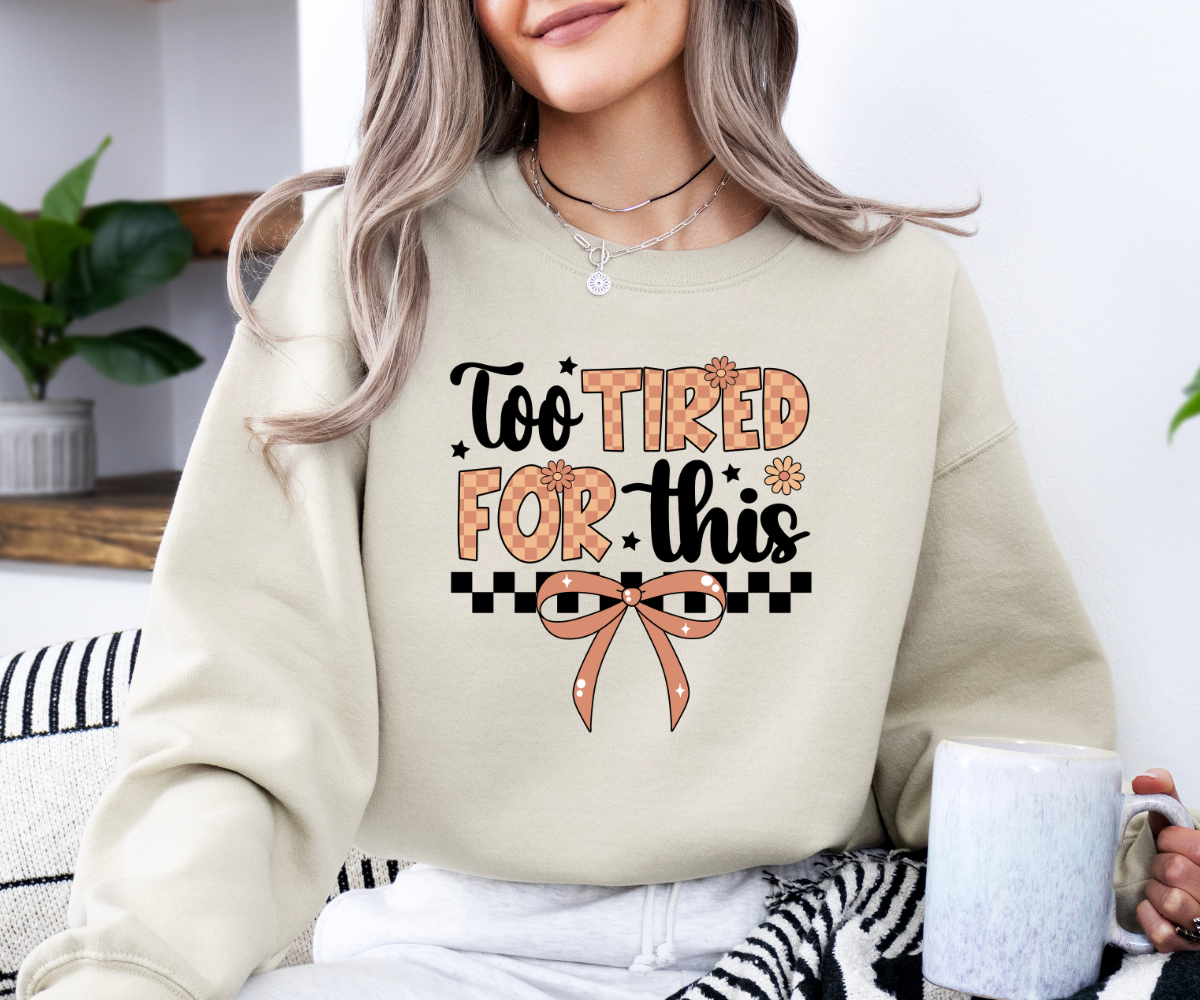 Too Tired For This Sweatshirt