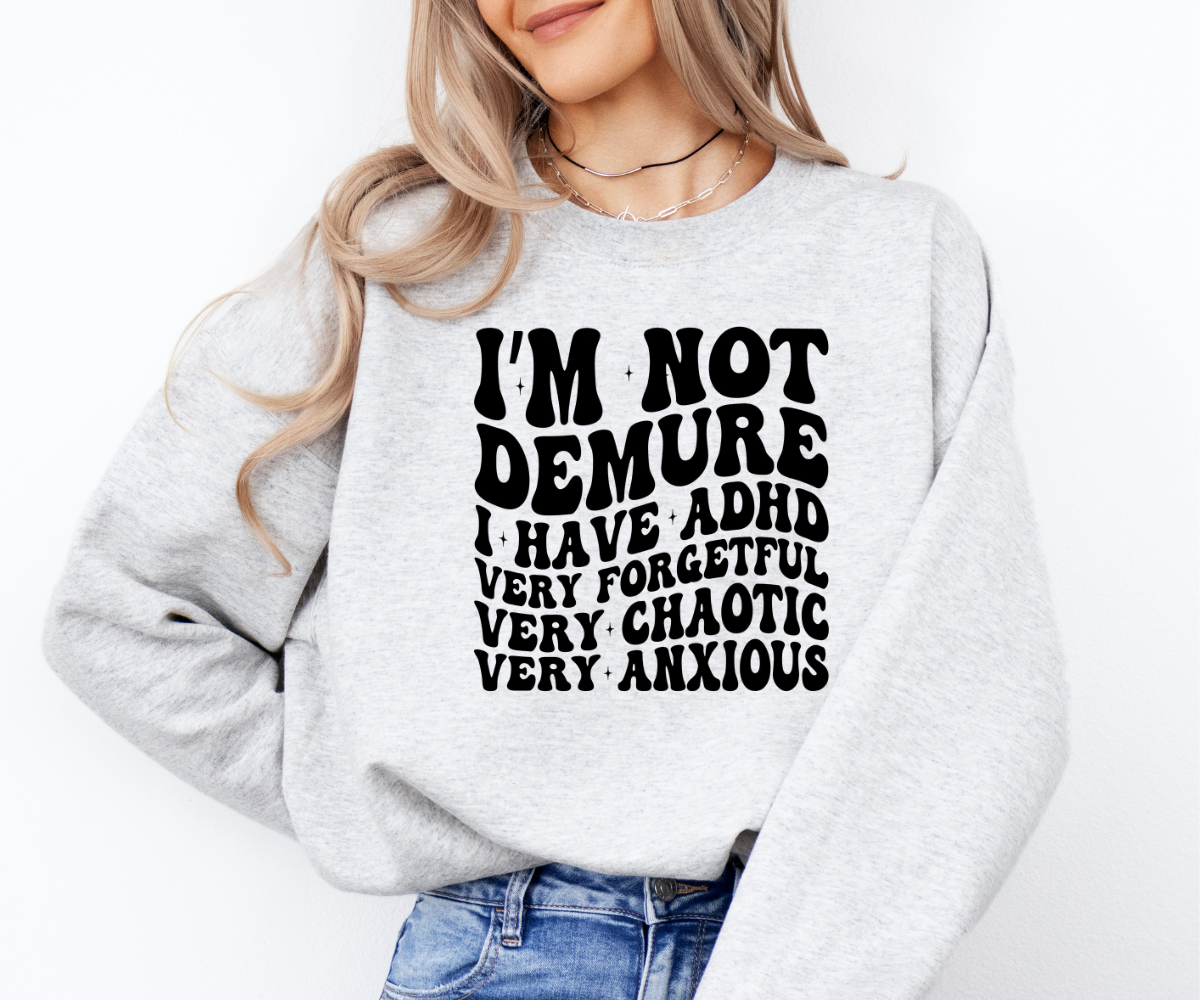 I’m Not Demure (ADHD Edition) Sweatshirt